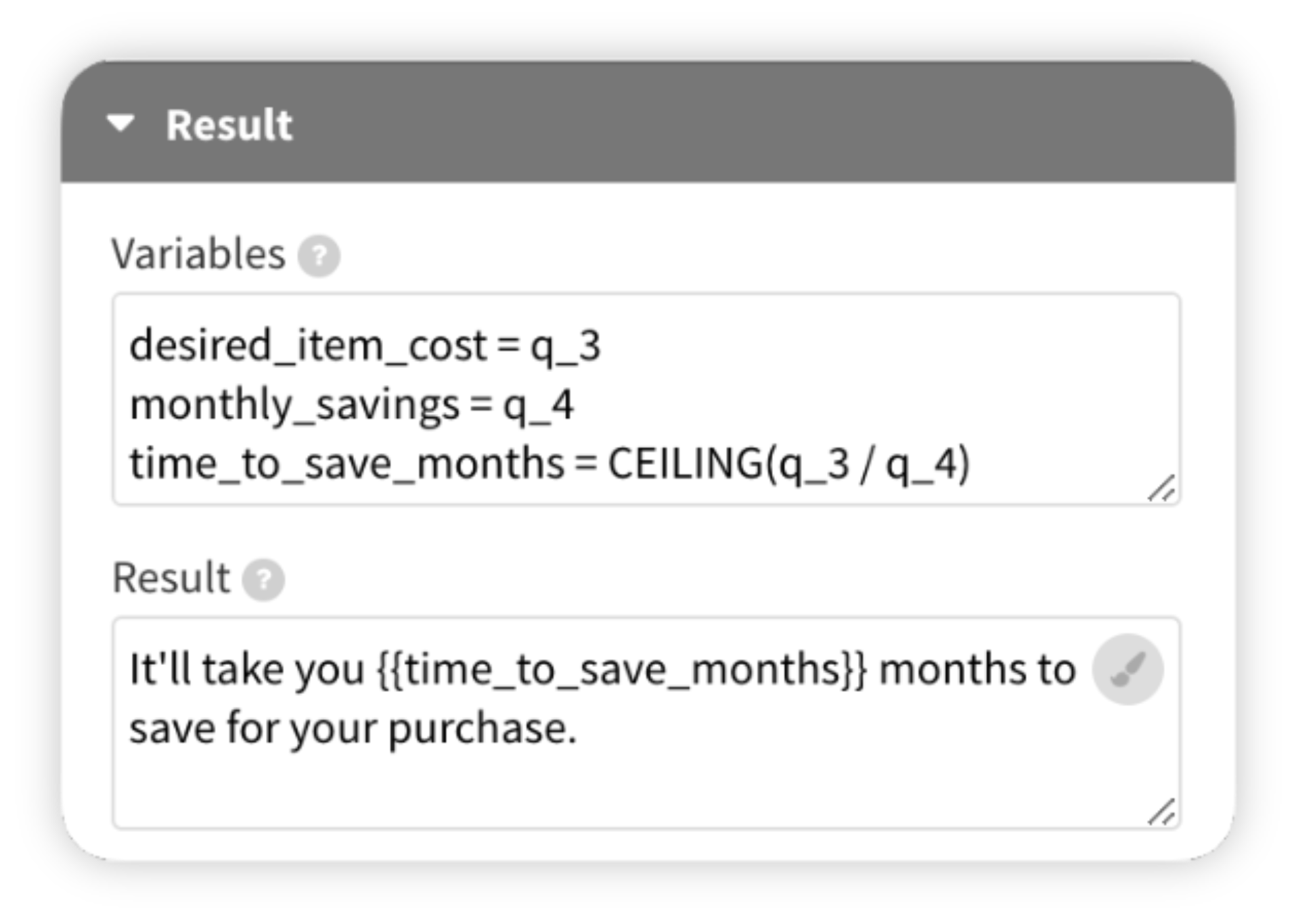 To display the result, you can directly include the answer values, define your own variables and even create your own formulas to calculate scores or define custom outputs.